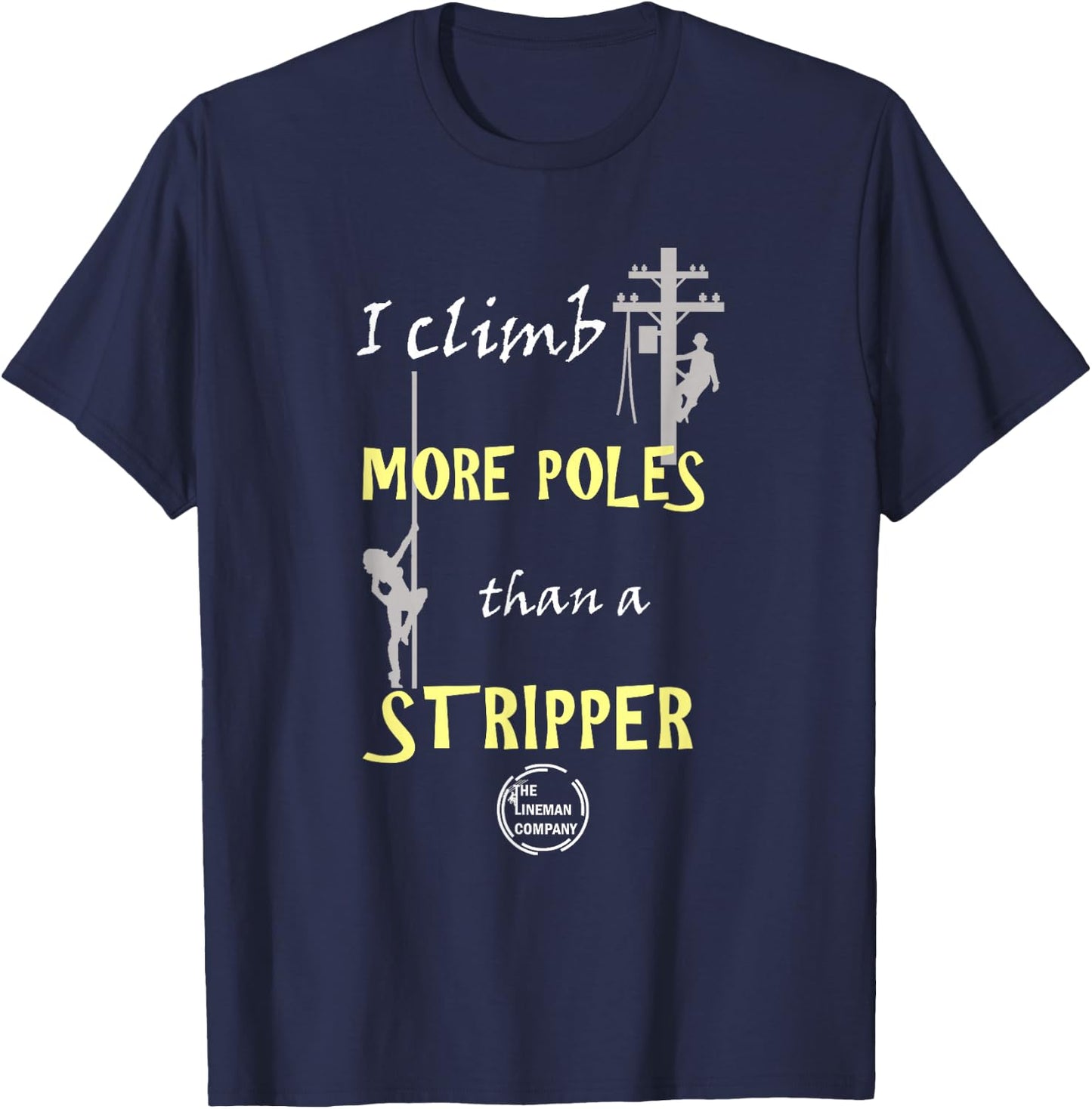 Lineman "I Climb More Poles Than A Stripper" Power Lineman T-Shirt - T-Shirt | Navy