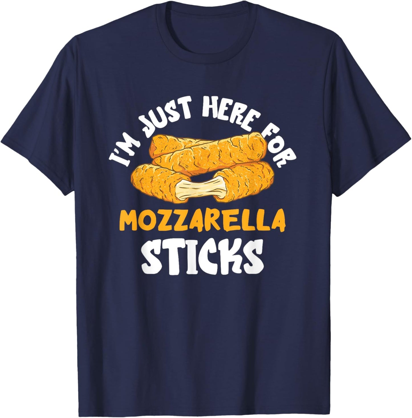 Mozzarella Sticks I'm Just Here Mozzarella Sticks Lover T-Shirt - T-Shirt | Navy