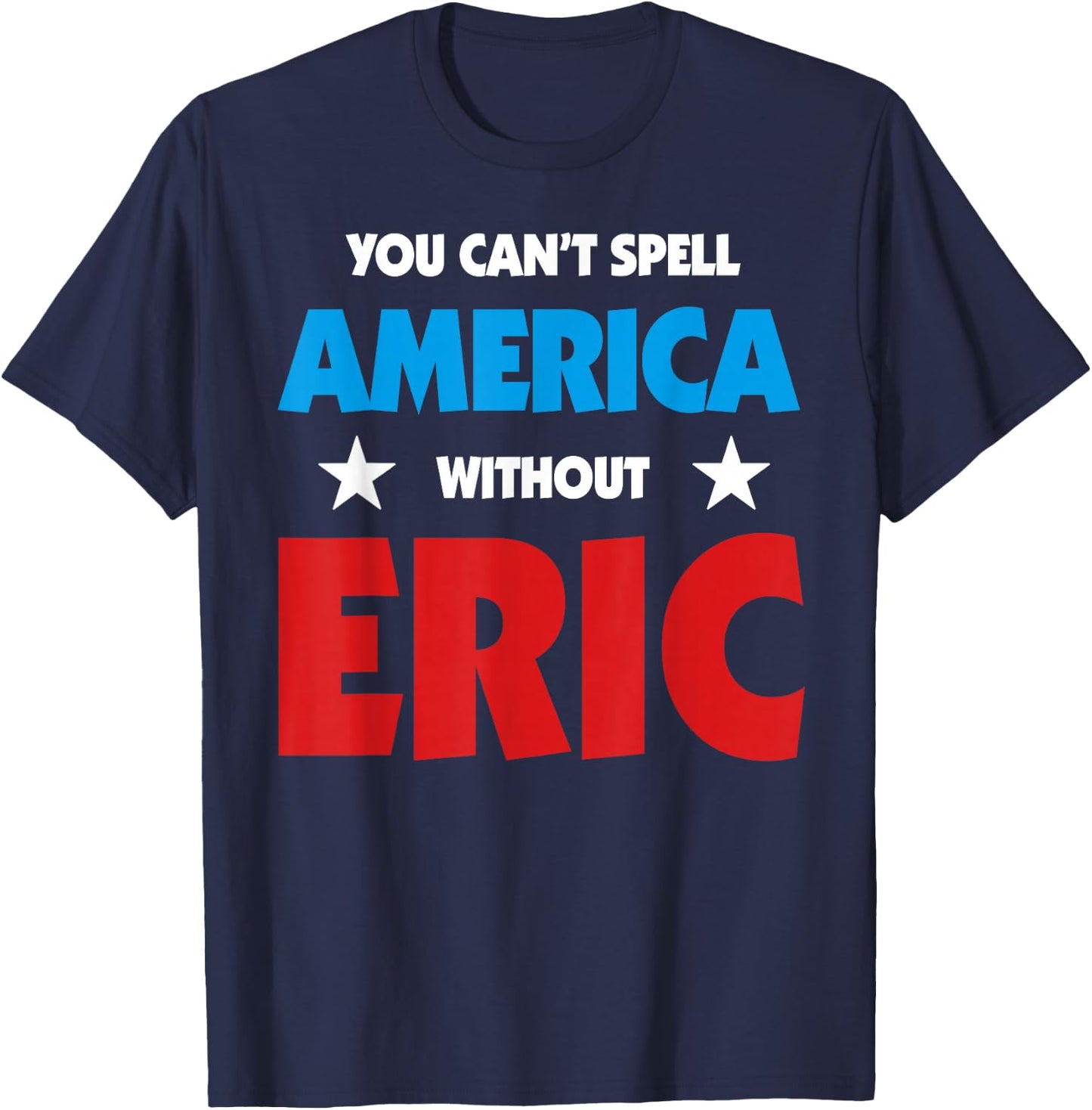 Eric Name You Can't Spell America Without Eric T-Shirt - T-Shirt | Navy