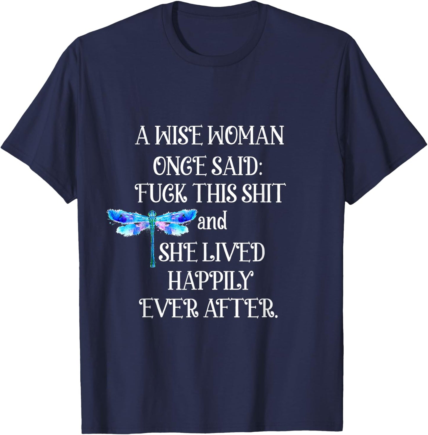 Wise Woman Once Said Dragonfly T-Shirt - T-Shirt | Navy