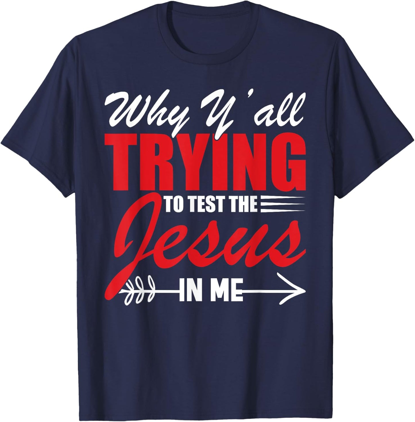 Why Y'all Trying to Test the Jesus in Me T-Shirt - T-Shirt | Navy