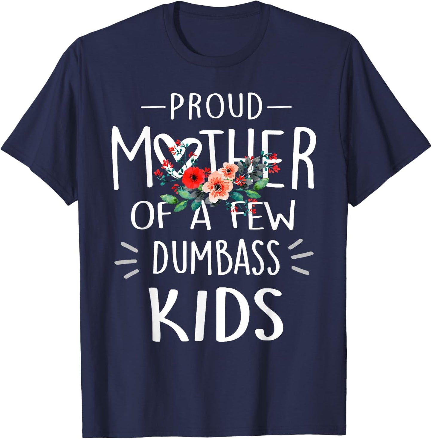 Proud Mother Of A Few Dumbass Kids Shirt Mother's Day Gifts T-Shirt - T-Shirt | Navy