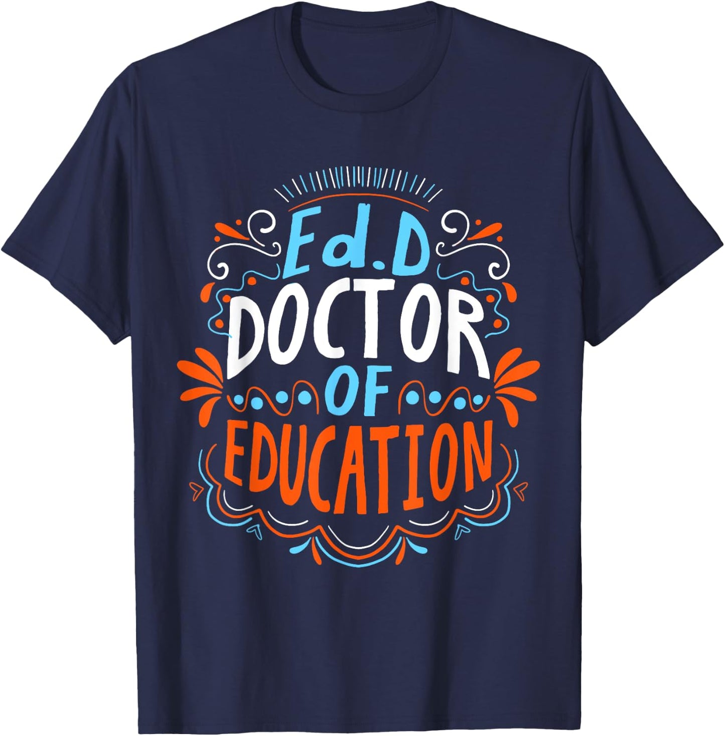 EdD Doctor of Education - for Doctor of Education Graduation T-Shirt - T-Shirt | Navy