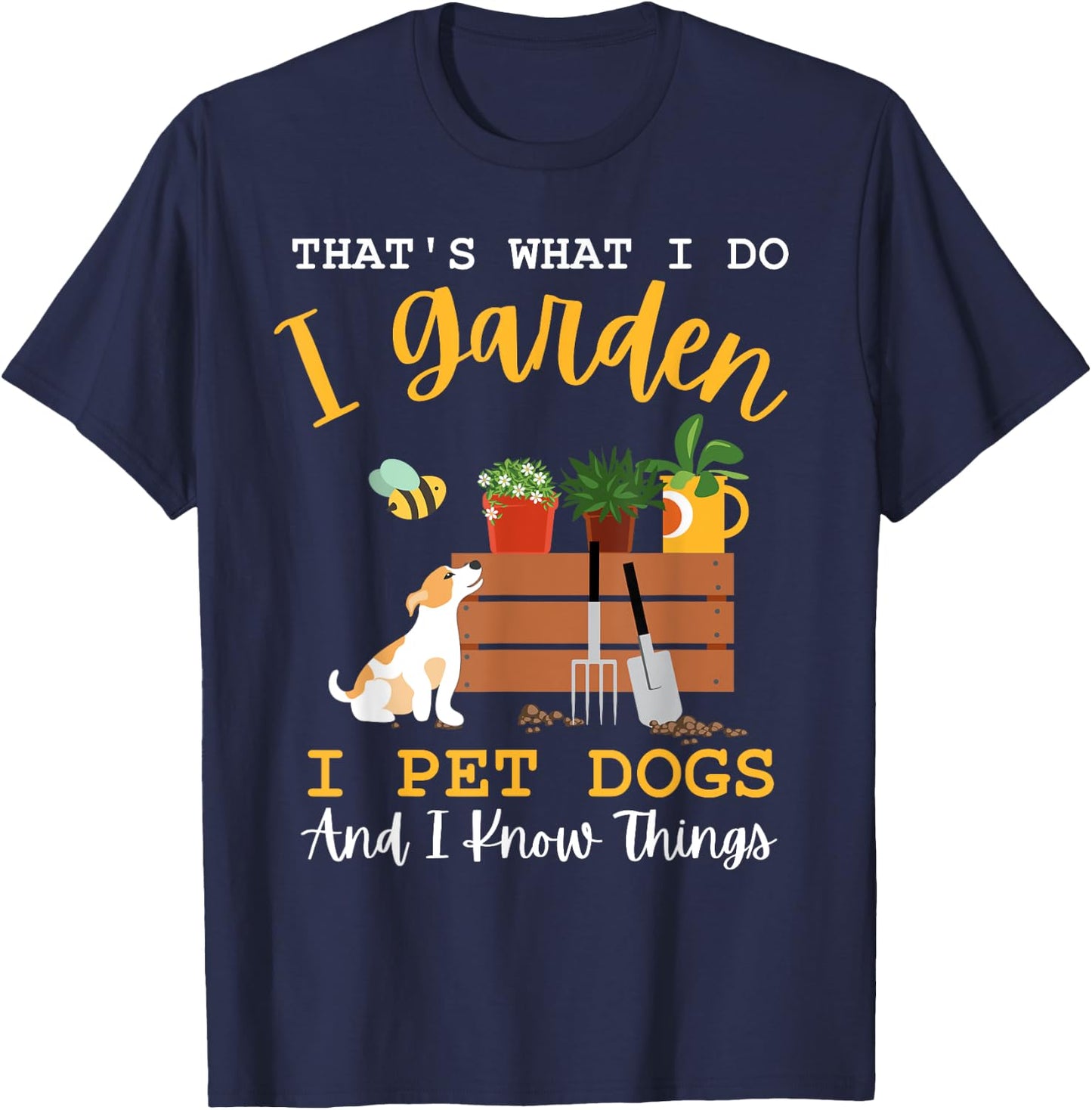 Gardener Mom I Garden I Pet Dogs And I Know Things Plants T-Shirt - T-Shirt | Navy