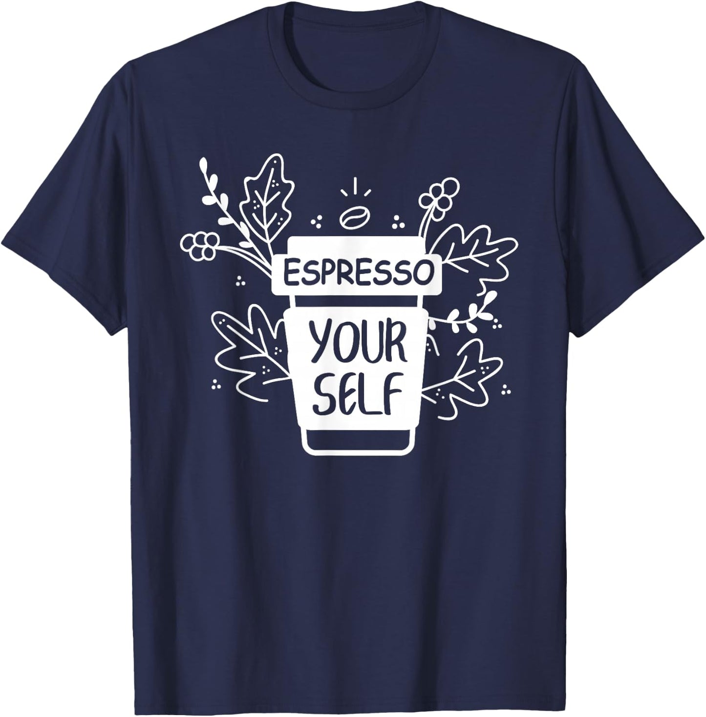 Espresso Yourself Funny Coffee Caffeine Lover Barista Shirt T-Shirt - T-Shirt | Navy