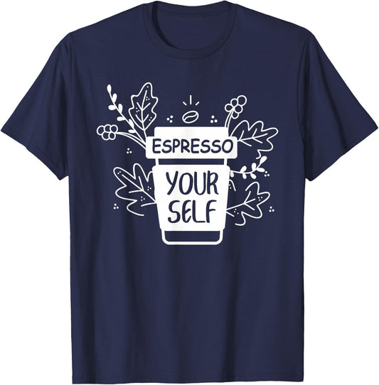 Espresso Yourself Funny Coffee Caffeine Lover Barista Shirt T-Shirt - T-Shirt | Navy