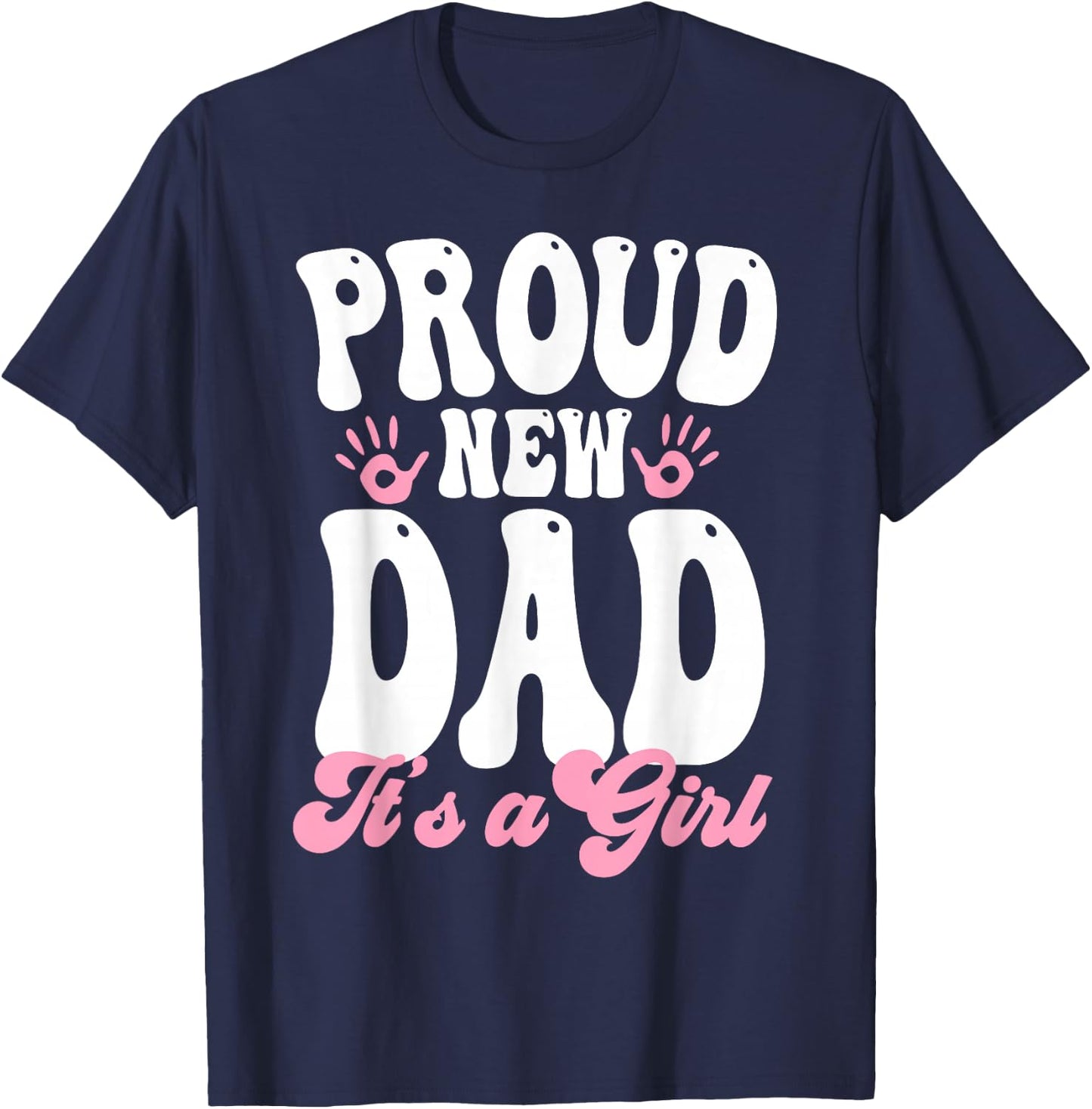 Proud New Dad It's A Girl Gifts Father to be Soon to be Dad T-Shirt - T-Shirt | Navy