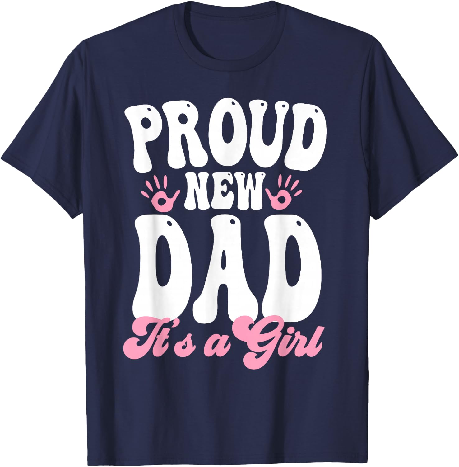Proud New Dad It's A Girl Gifts Father to be Soon to be Dad T-Shirt - T-Shirt | Navy