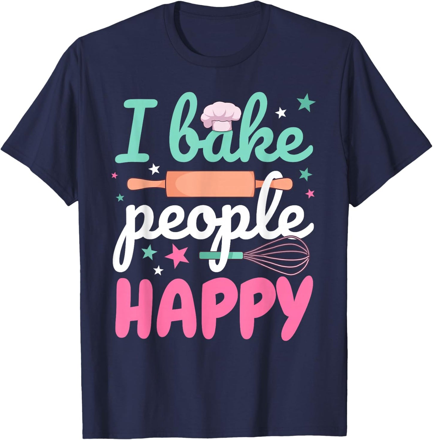 Funny Baking Pastry Chef Baker I Bake People Happy T-Shirt - T-Shirt | Navy