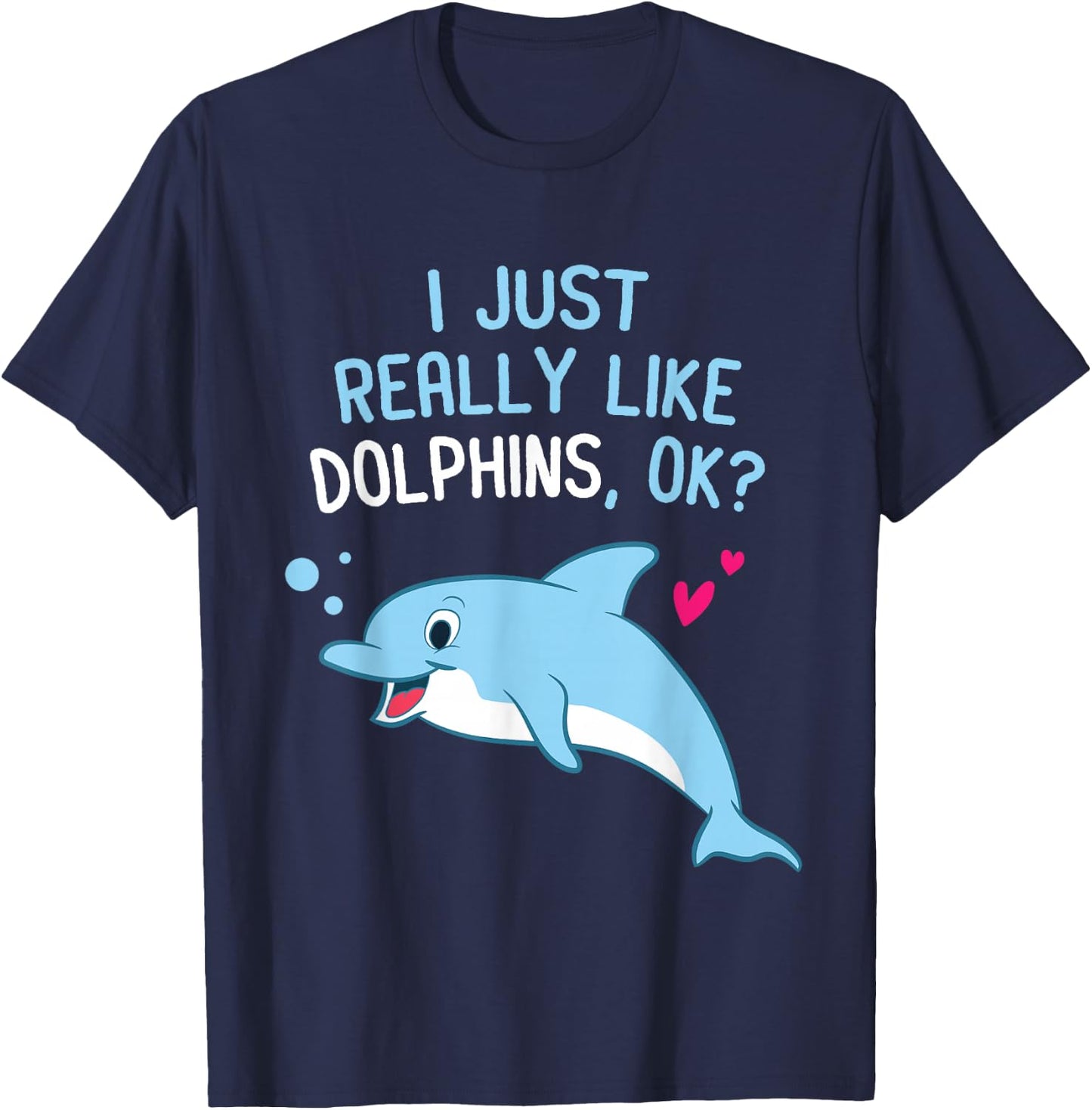 I Just Really Like Dolphins Cute Dolphin Girl T-Shirt - T-Shirt | Navy