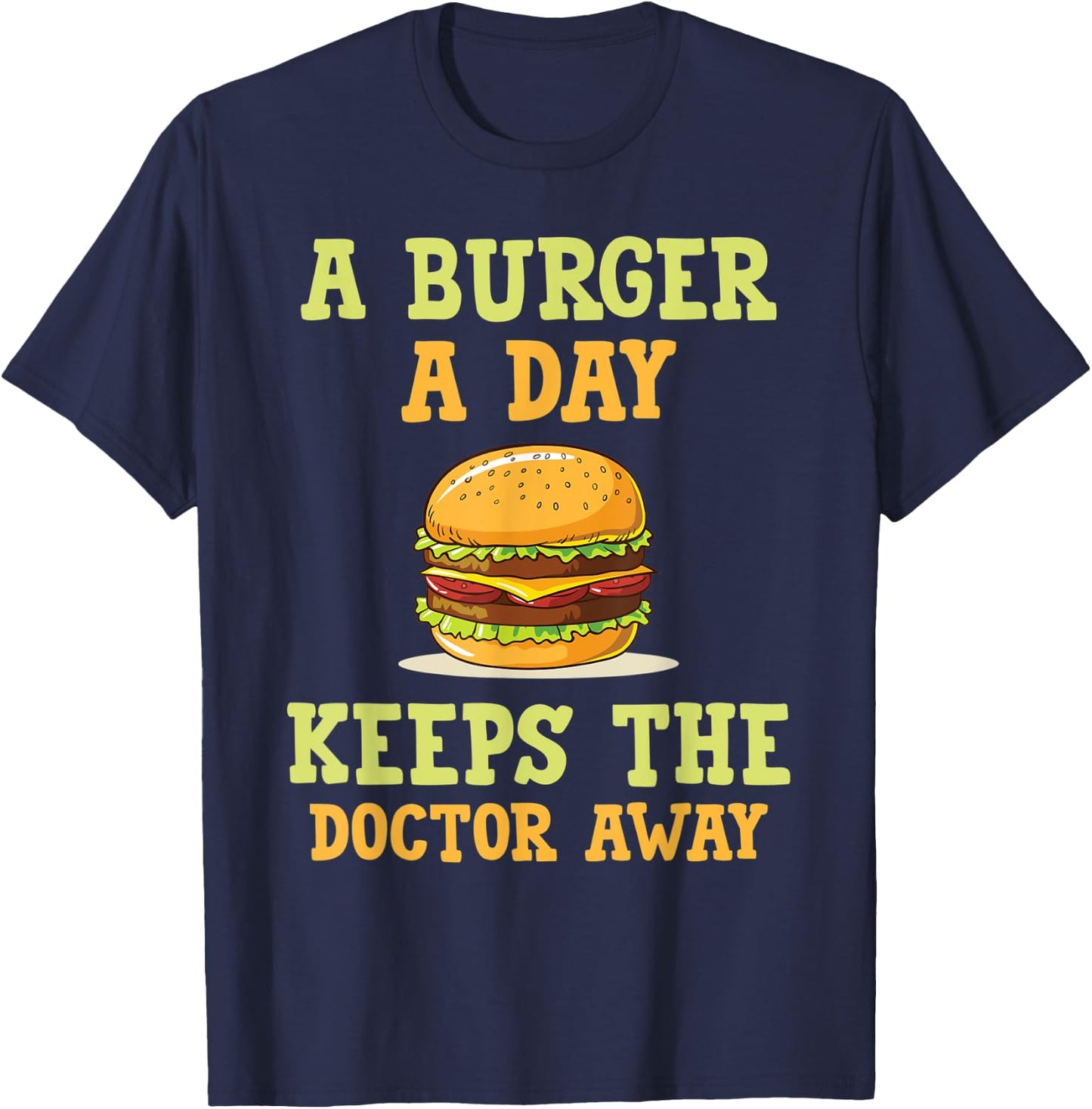 A burger a day keeps the doctor away hilarious joke design T-Shirt - T-Shirt | Navy