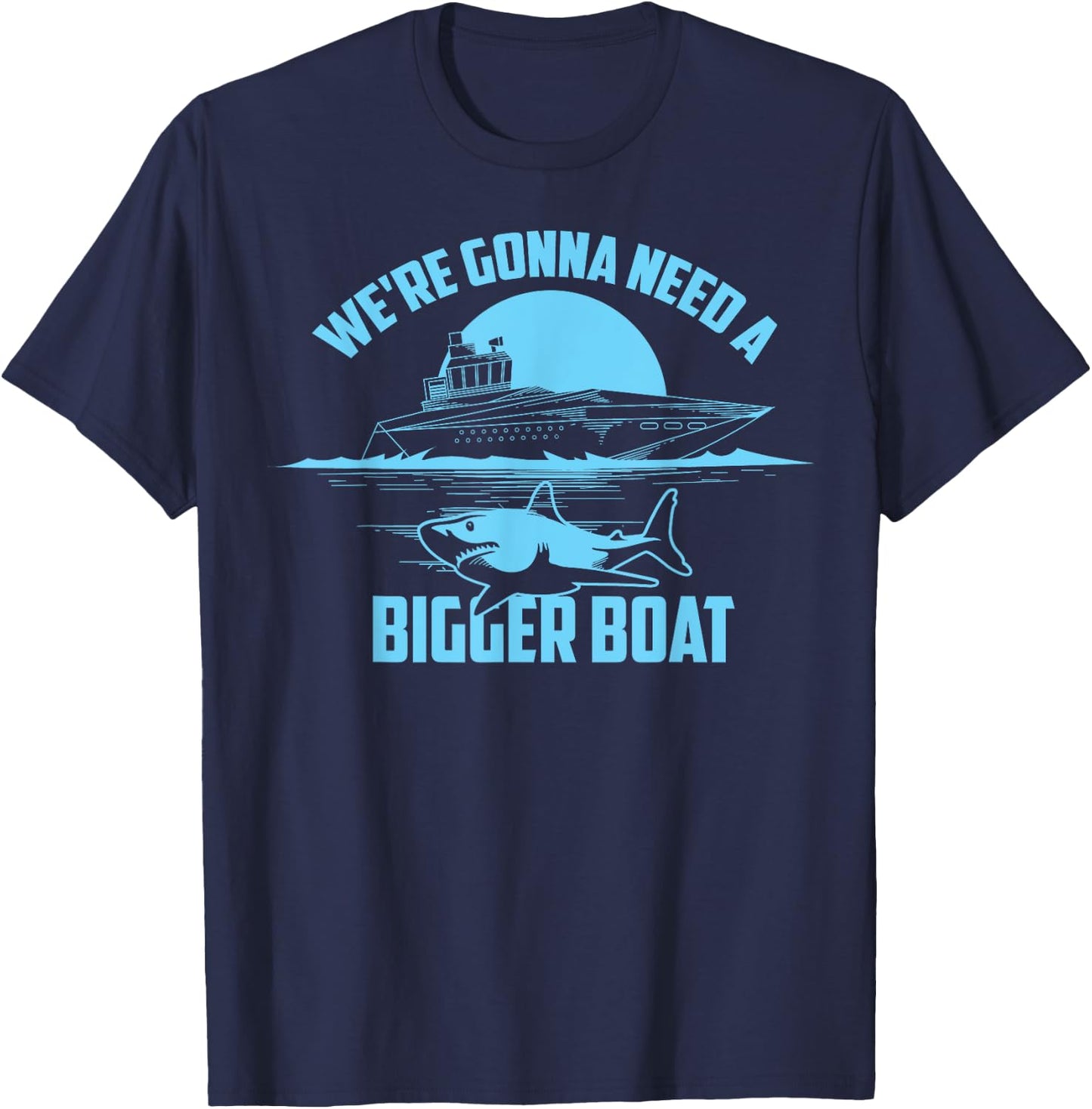 Cute Unique We're Gonna Need A Bigger Boat Gift T-Shirt - T-Shirt | Navy