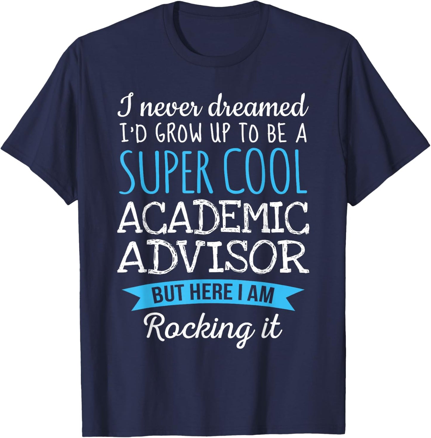 Funny Academic Advisor Appreciation Gifts T-Shirt - T-Shirt | Navy