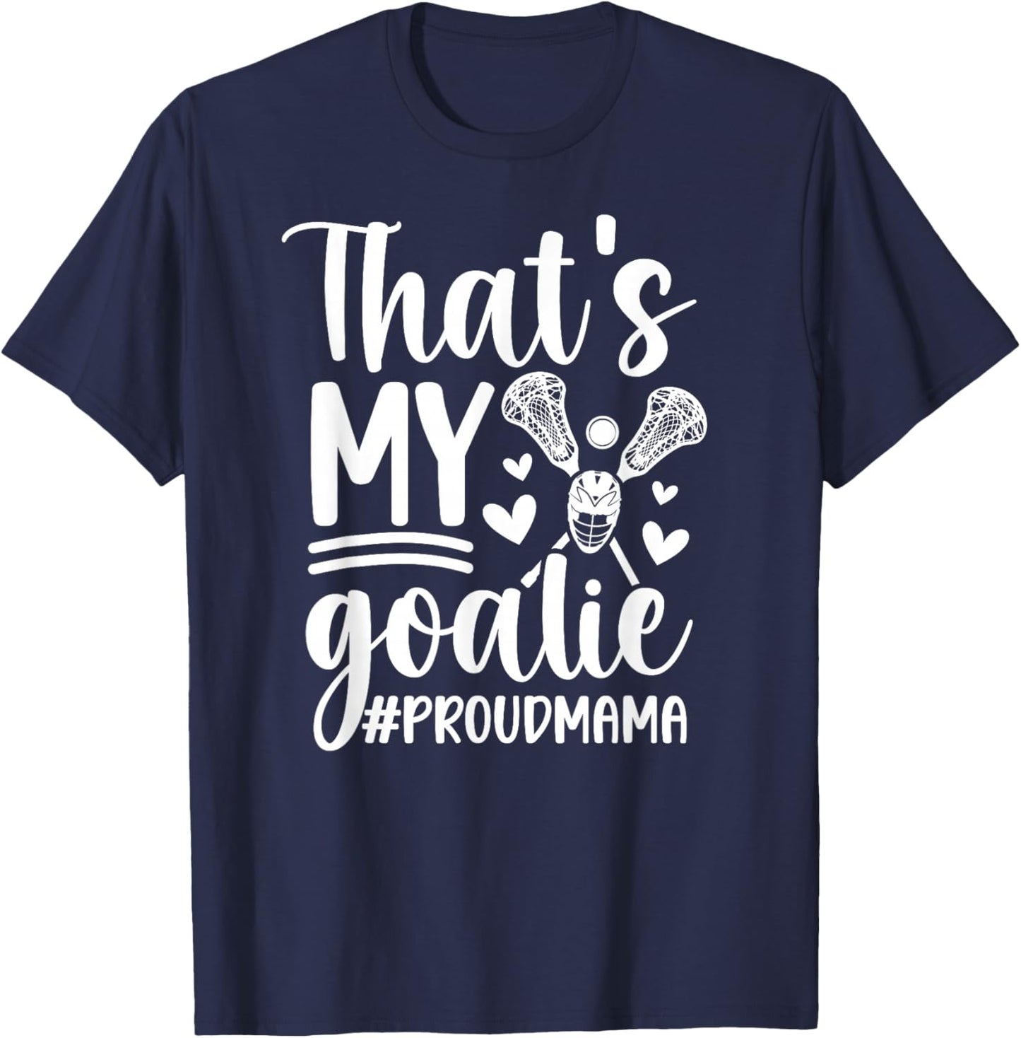 That's My Lacrosse Goalie Mama Of A Lacrosse Goalkeeper Mom T-Shirt - T-Shirt | Navy