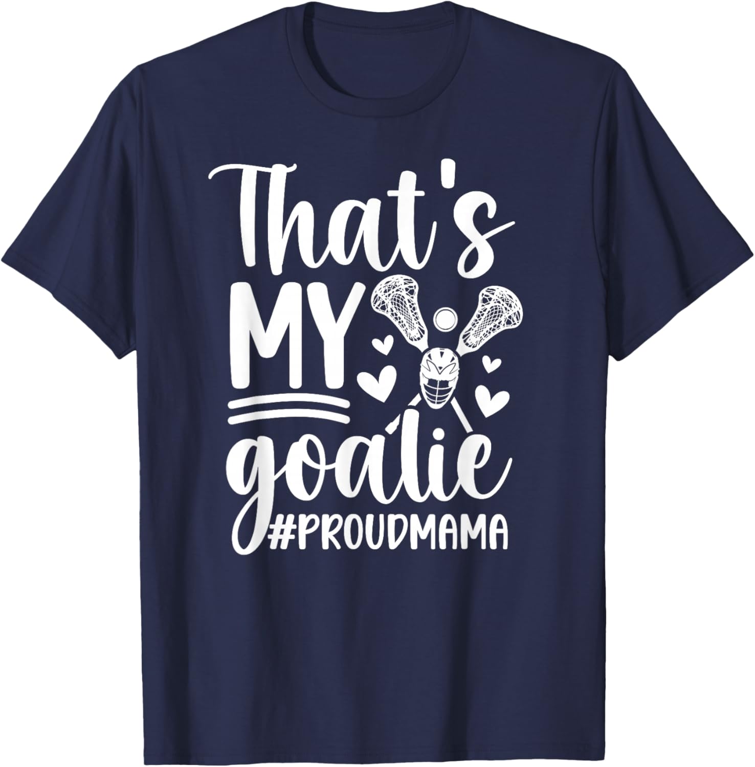That's My Lacrosse Goalie Mama Of A Lacrosse Goalkeeper Mom T-Shirt - T-Shirt | Navy