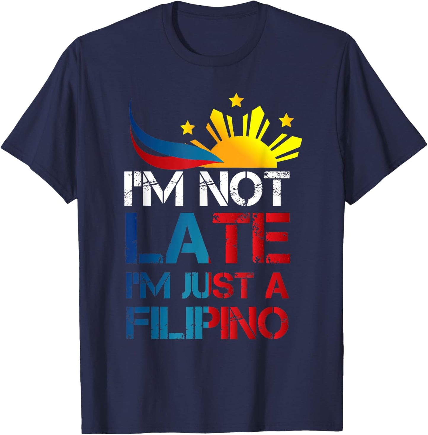 Philippines Humor I'm Not Late I'm Just a Filipino T-Shirt - T-Shirt | Navy