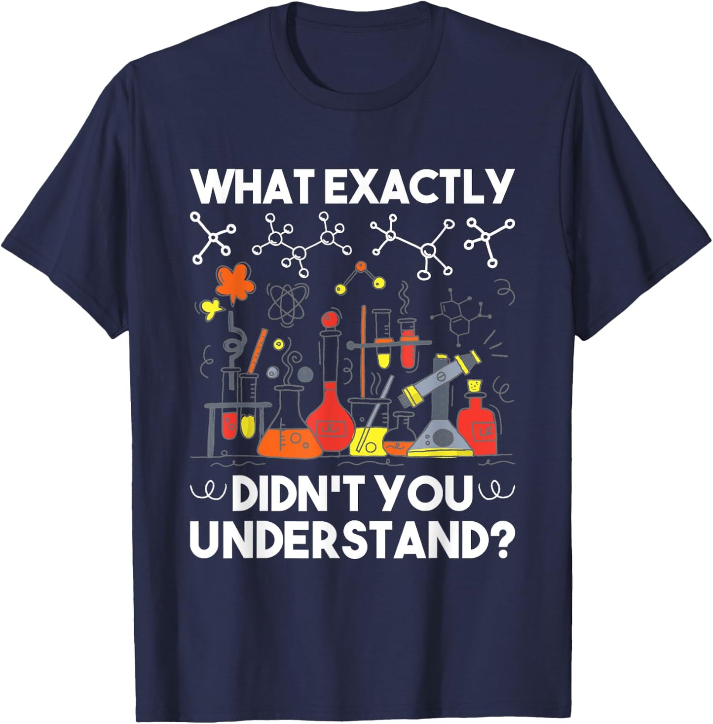 What Didn't You Understand - Chemistry Humor Science Teacher Women Girls Kids T-Shirt - T-Shirt | Navy