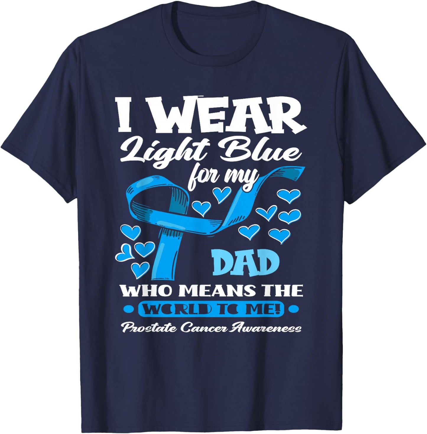 I Wear Light Blue For My Dad Prostate Cancer Awareness T-Shirt - T-Shirt | Navy
