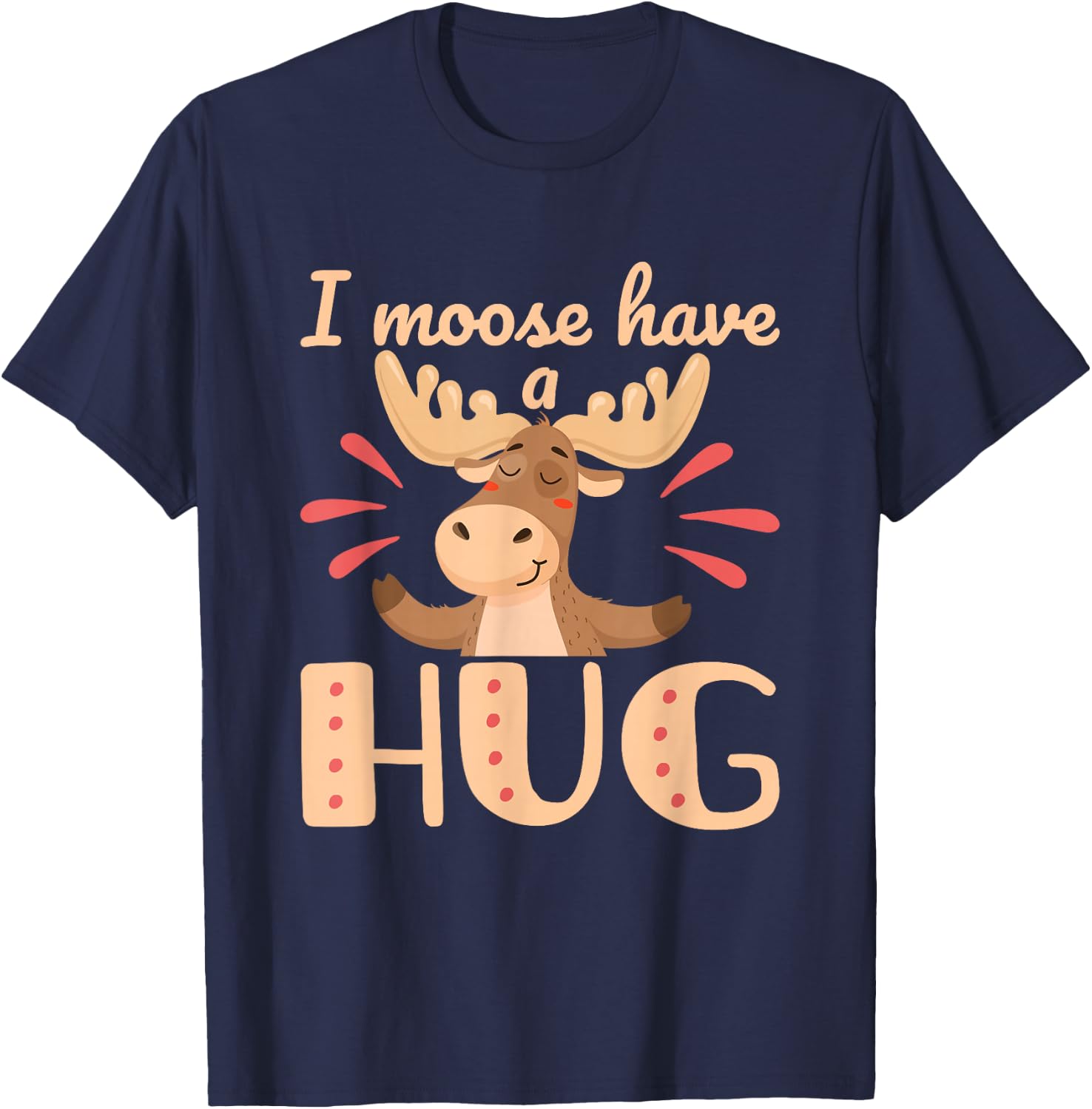 I Moose Have a Hug Funny Wildlife Animal Pun T-Shirt - T-Shirt | Navy