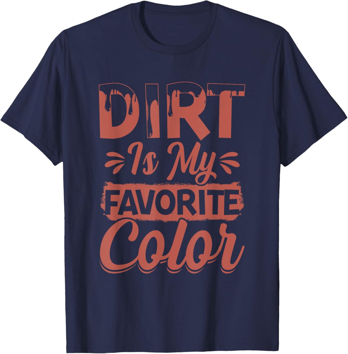 Dirt Is My Favorite Color T-Shirt - T-Shirt | Navy