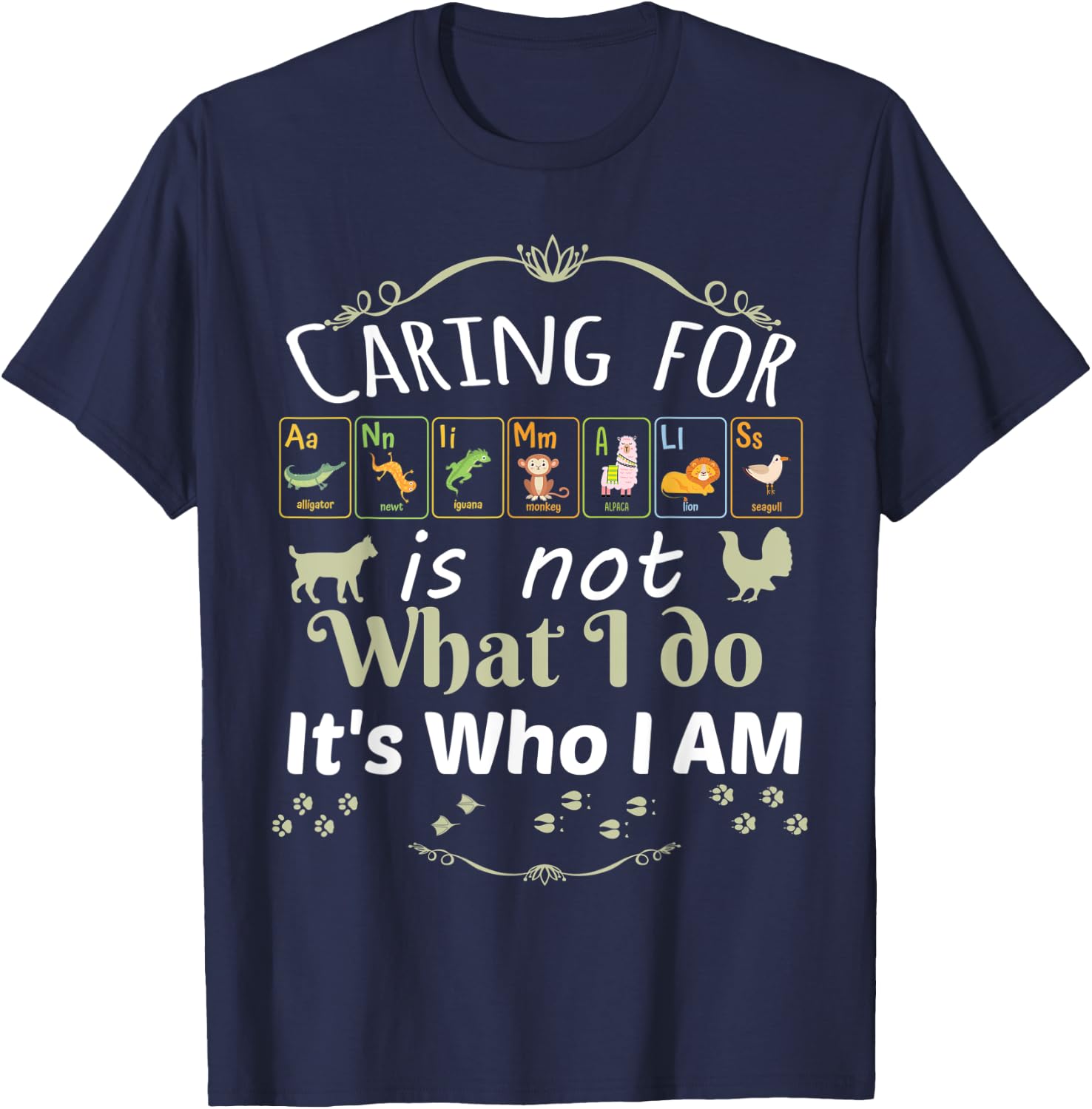 Caring for Animals is not What I do It's Who I Am T-Shirt - T-Shirt | Navy