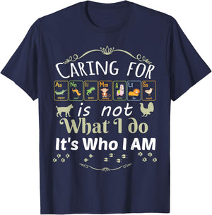 Caring for Animals is not What I do It's Who I Am T-Shirt - T-Shirt | Navy