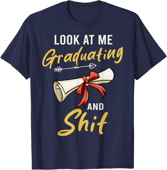 Look At Me Graduating And Shit Funny Graduation T-Shirt - T-Shirt | Navy