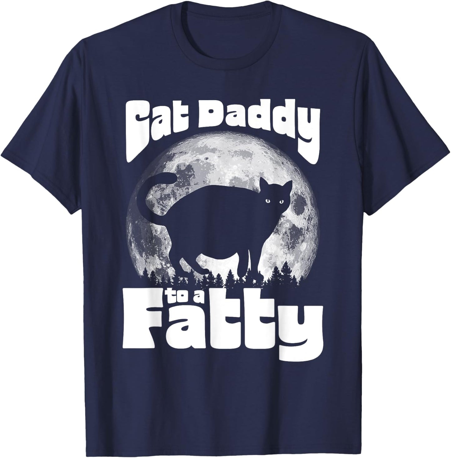 Cat Daddy to a Fatty! Funny Vintage Full Moon & Chonk Dad T-Shirt - T-Shirt | Navy