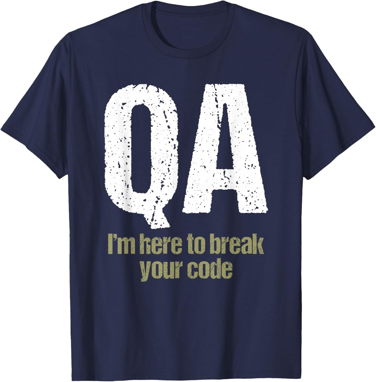 QA Engineer Apaprel I'm Here to Break Your Code Funny Quality Assurance T-Shirt - T-Shirt | Navy