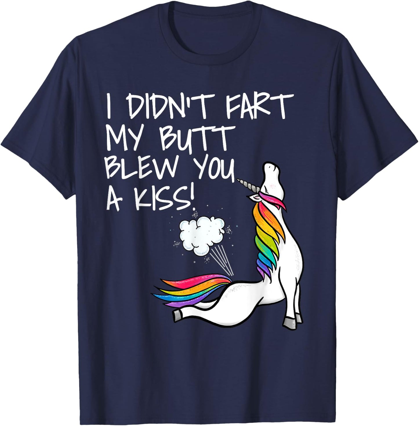 I Didn't Fart My Butt Blew You A Kiss Unicorn T-Shirt - T-Shirt | Navy