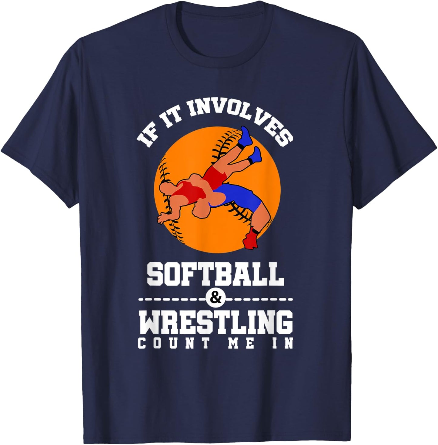 If It Involves Softball And Wrestling Count Me In T-Shirt - T-Shirt | Navy