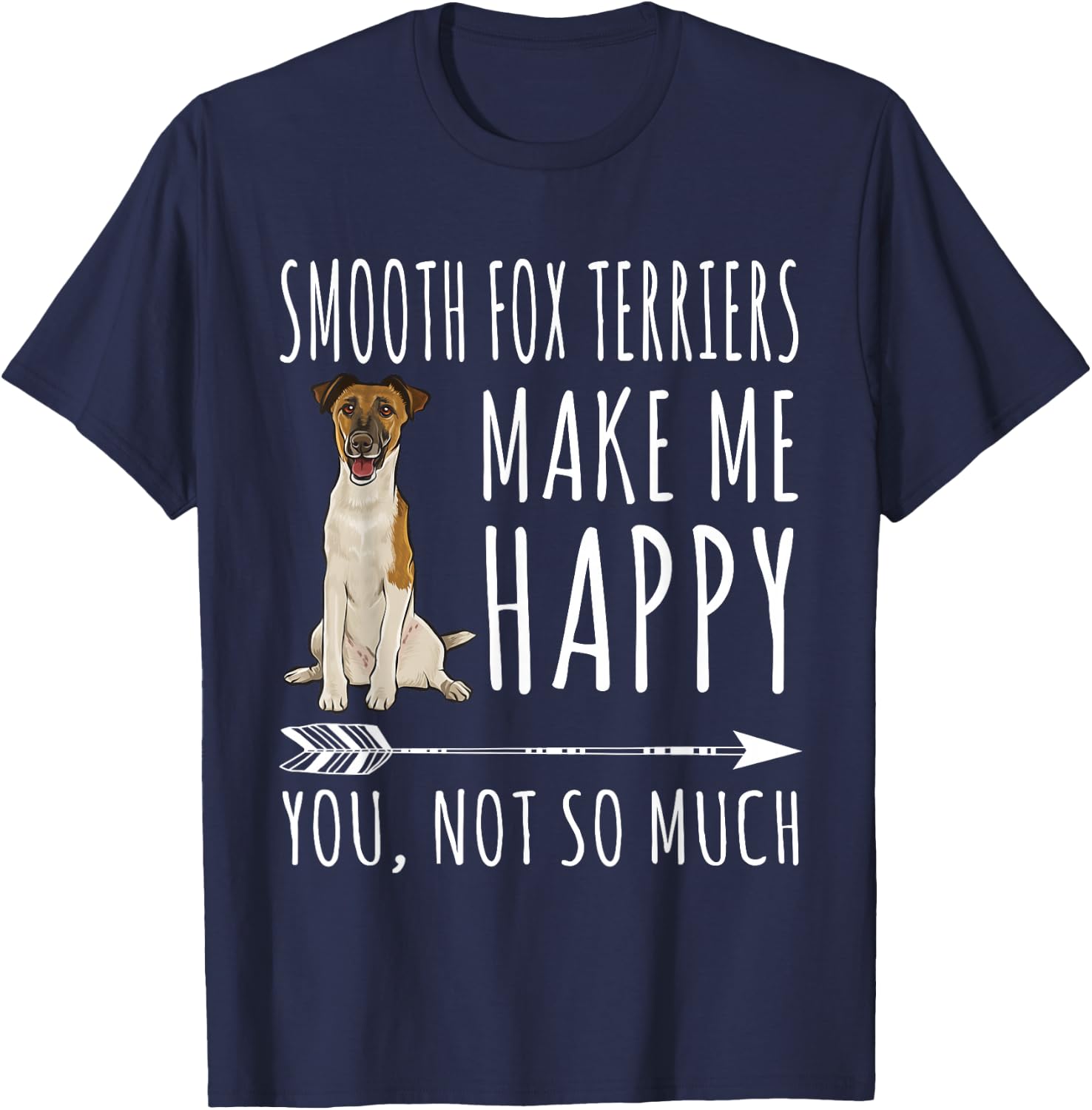 Smooth Fox Terrier Make Me Happy You're Not So Very Dog Lovers T-Shirt - T-Shirt | Navy