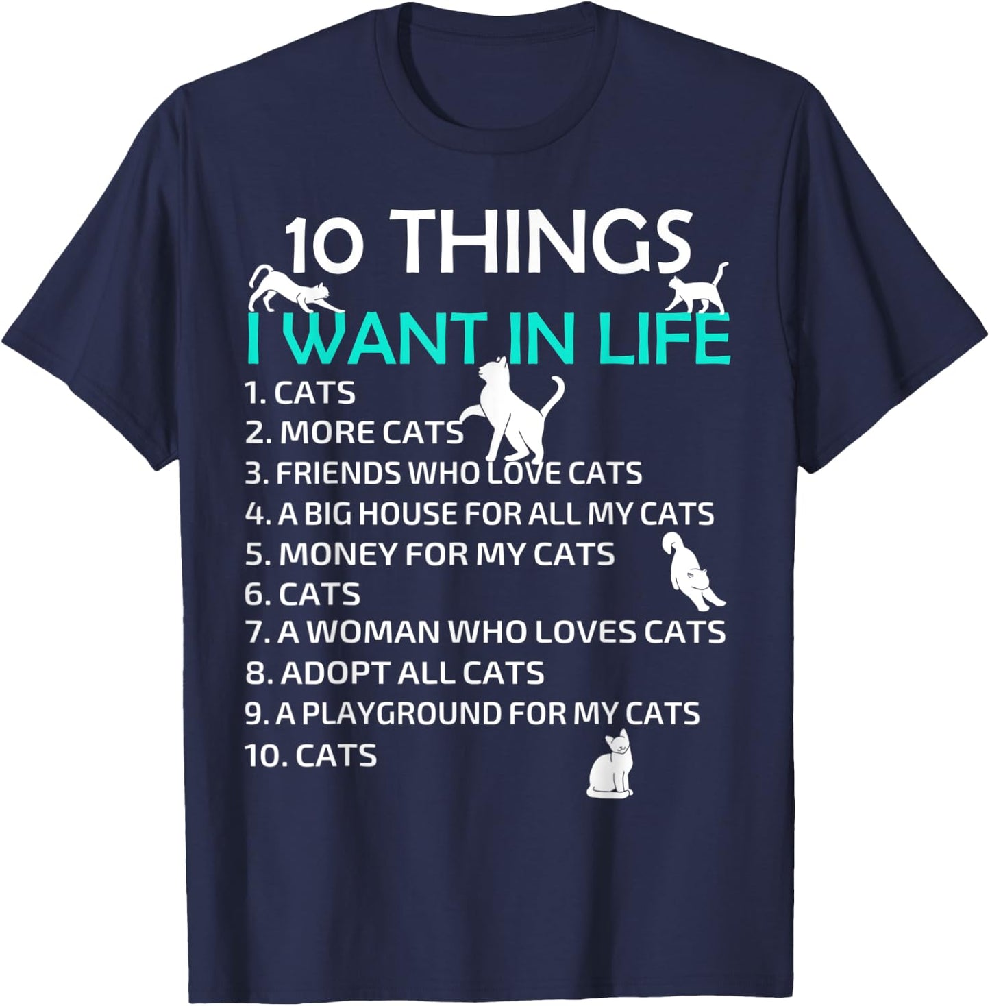 10 Things I Want In My Life Cats More Cats Kitty Cat Lovers Men Women T-Shirt - T-Shirt | Navy