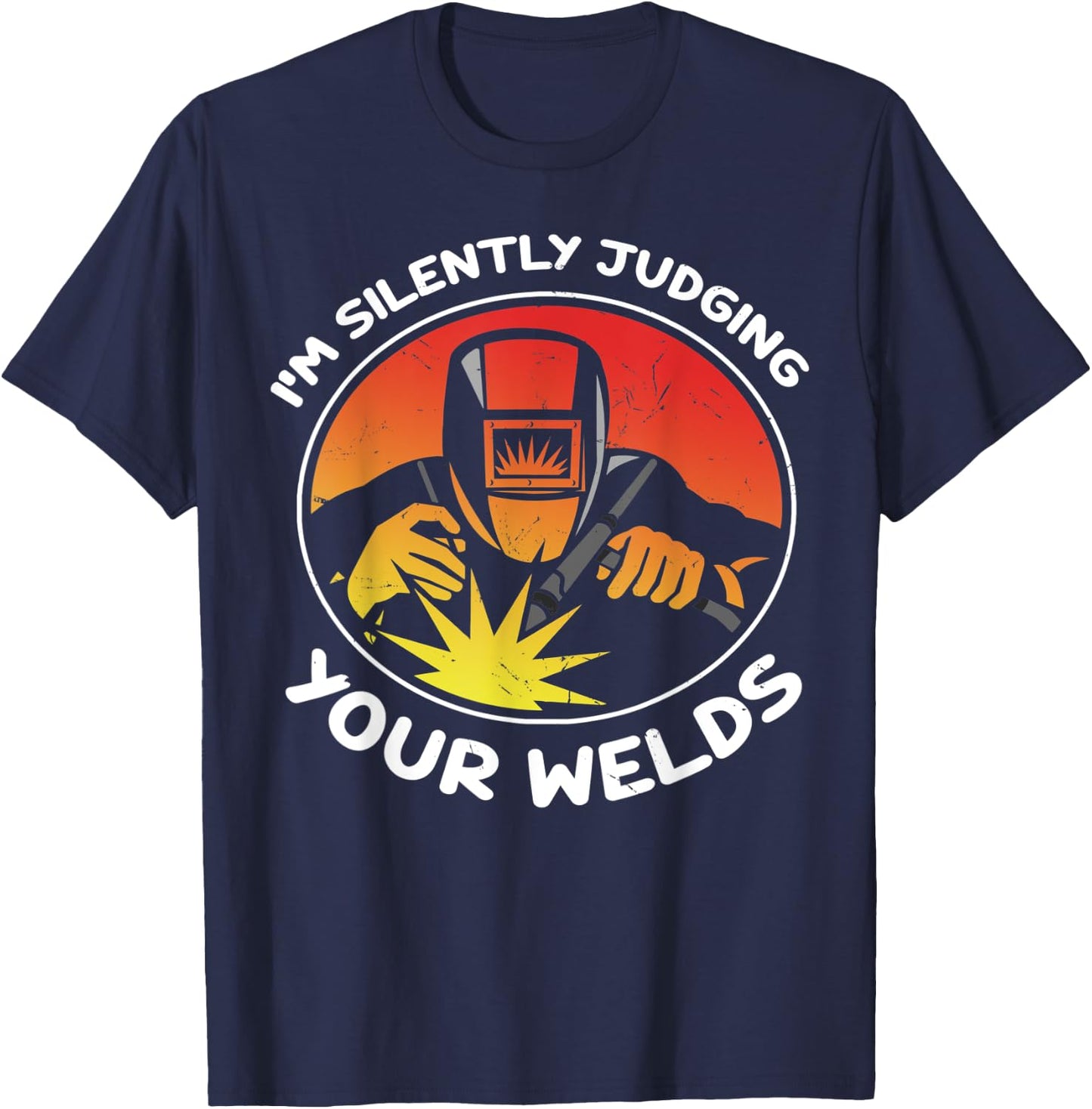Funny Gift Welder design | I'm Silently Judging Your Welds T-Shirt - T-Shirt | Navy