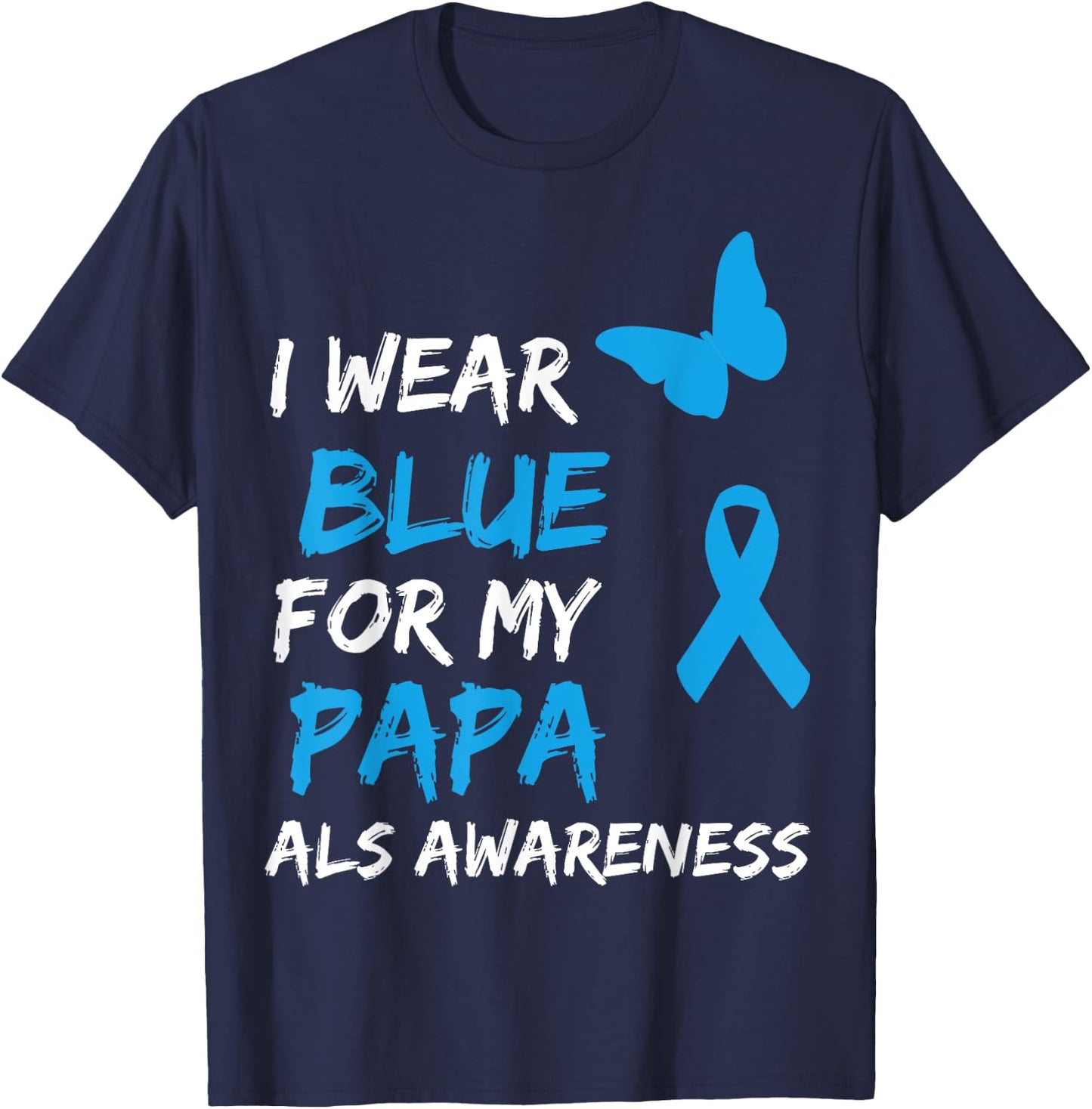 ALS Awareness I Wear Blue For My Papa Ribbon T-Shirt - T-Shirt | Navy