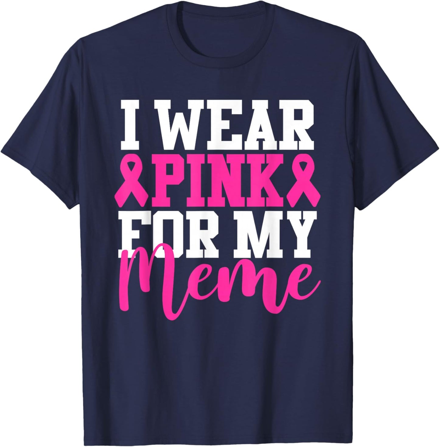 I Wear Pink For My Meme Breast Cancer Awareness T-Shirt - T-Shirt | Navy