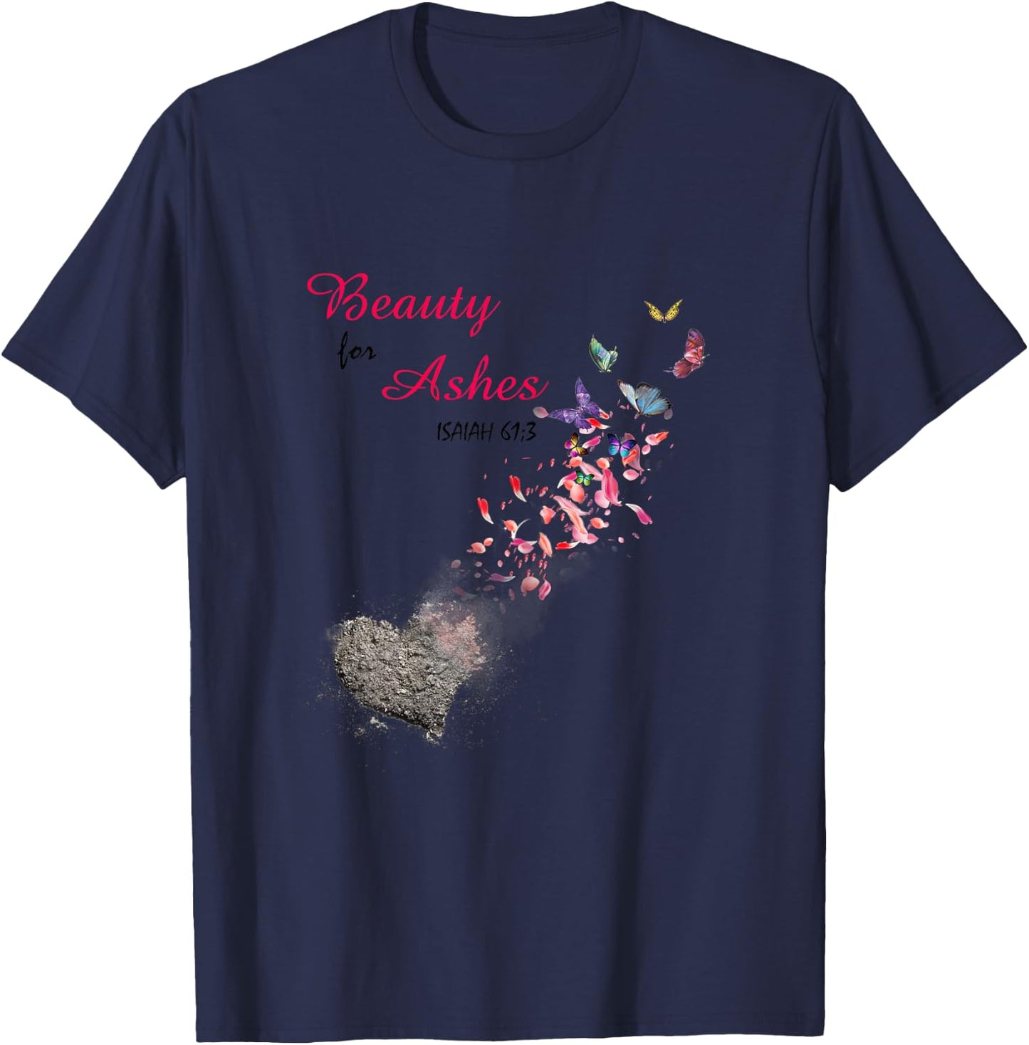 Bible Verse Quote Isaiah 61:3 Beauty For Ashes Christian T-Shirt - T-Shirt | Navy