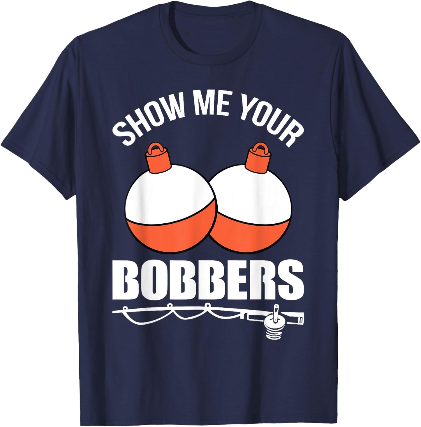 Show Me Your Bobbers T-Shirt - T-Shirt | Navy