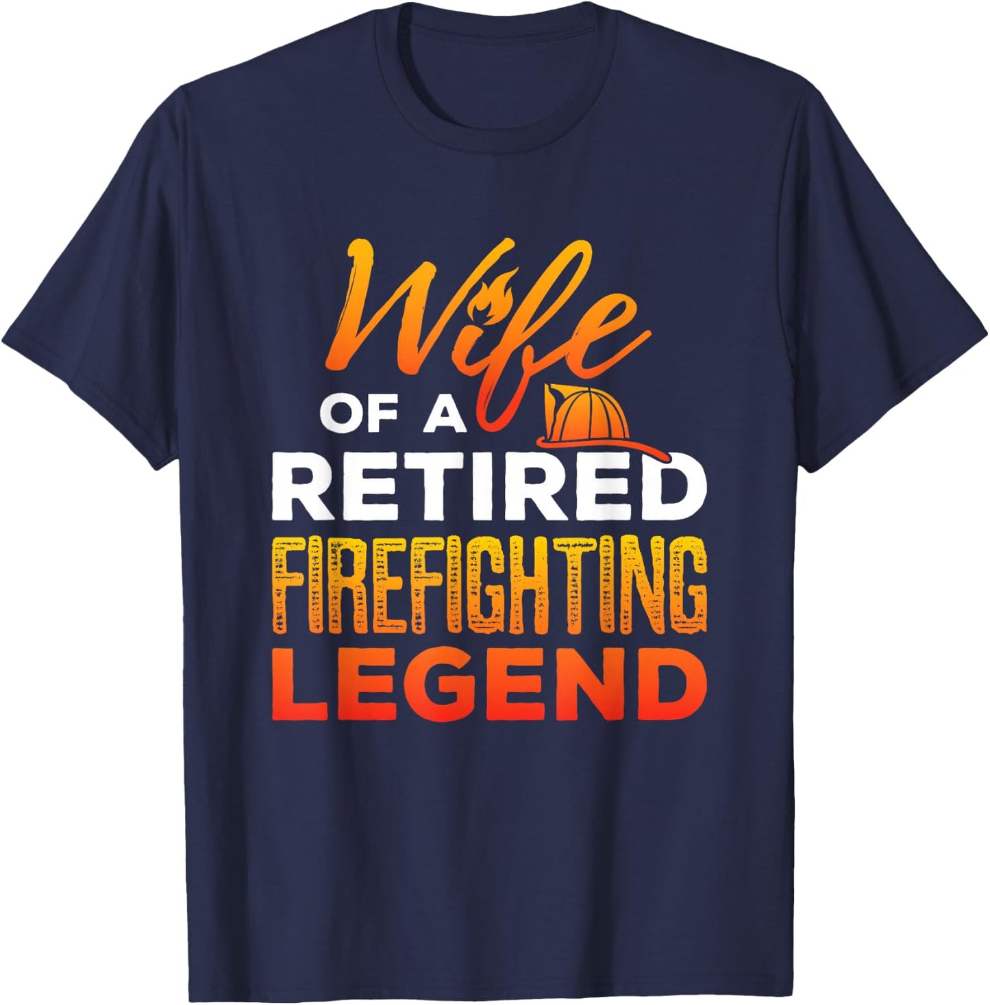 Retired Firefighter Wife Fireman Retirement Fire Captain T-Shirt - T-Shirt | Navy