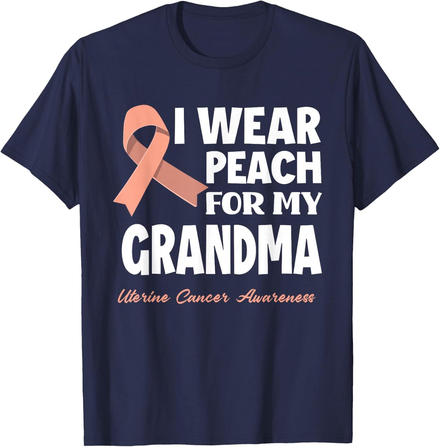 I Wear Peach For My Grandma Granny Uterine Cancer Awareness T-Shirt - T-Shirt | Navy