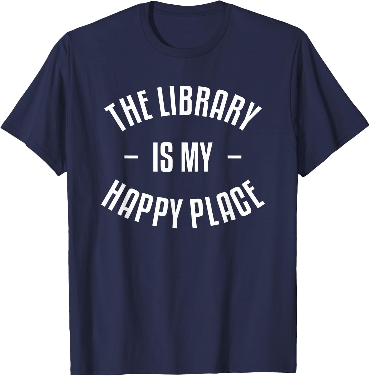 The Library Is My Happy Place Funny Book Lover Bookworm T-Shirt - T-Shirt | Navy