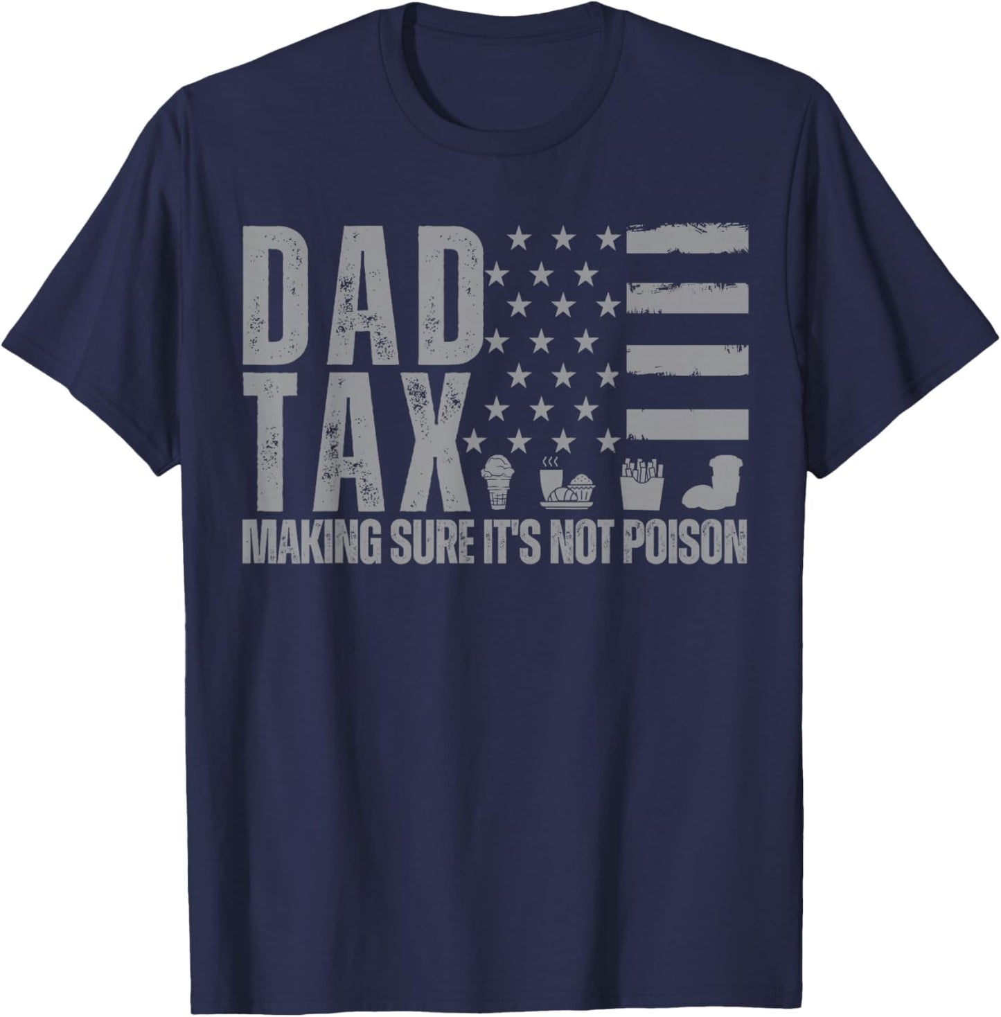 Dad Tax Making Sure It's Not Poison Grey USA Flag Daddy Tax T-Shirt - T-Shirt | Navy