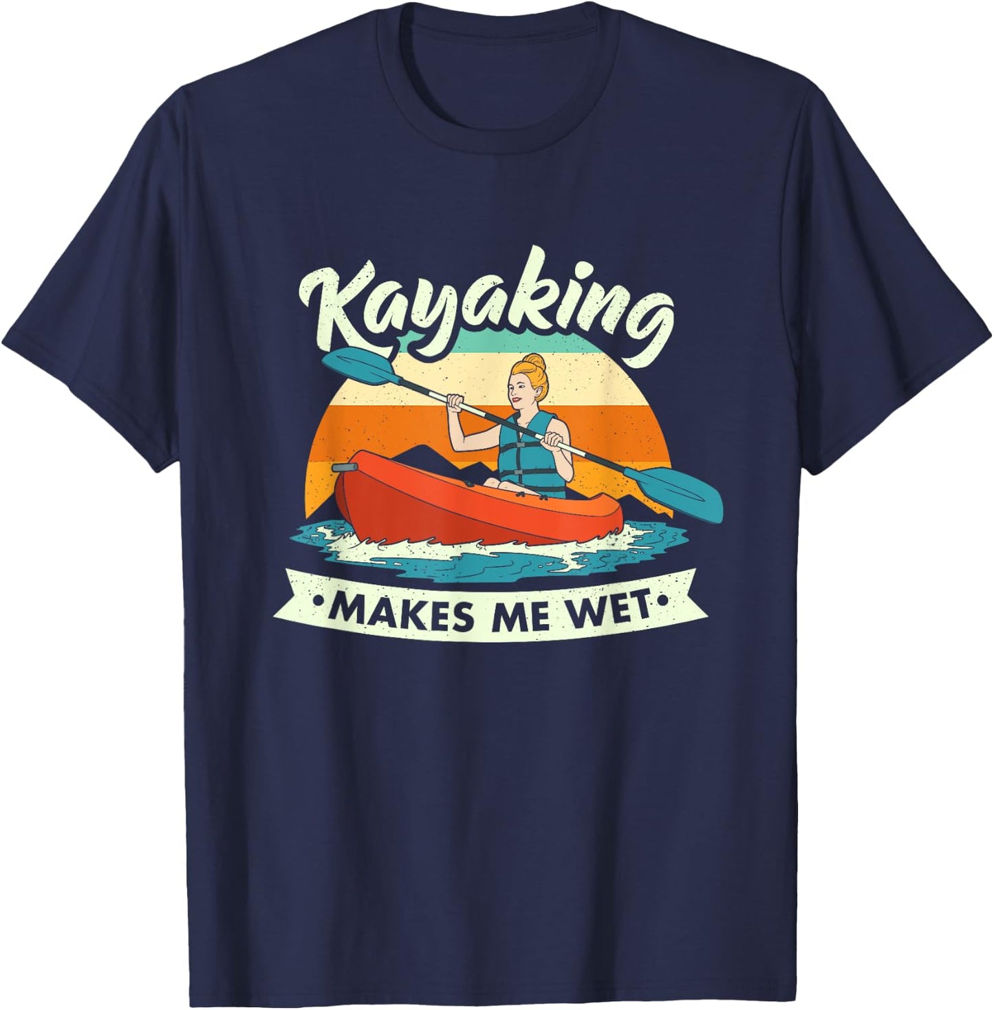Funny Kayaking Makes Me Wet Dirty Joke T-Shirt - T-Shirt | Navy
