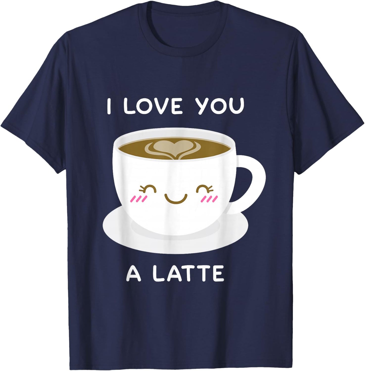 I Love You a Latte Coffee Lover Heart Valentine Gift T-Shirt - T-Shirt | Navy