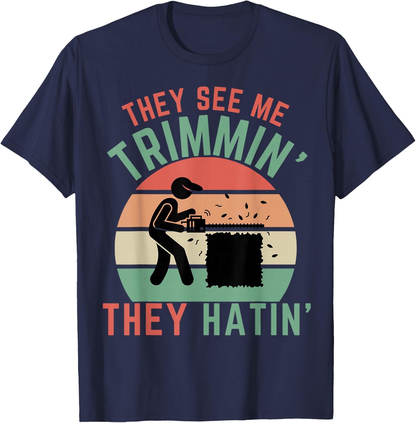 Gardener Hedge Trimmer They See Me Trimmin They Hatin Garden T-Shirt - T-Shirt | Navy