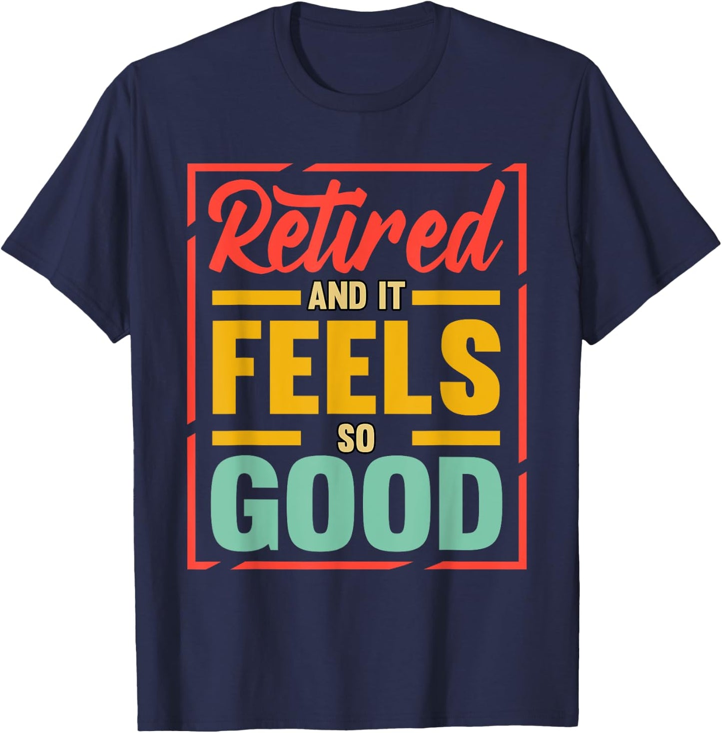 Retired And It Feels So Good Retiree Retirement Plan T-Shirt - T-Shirt | Navy