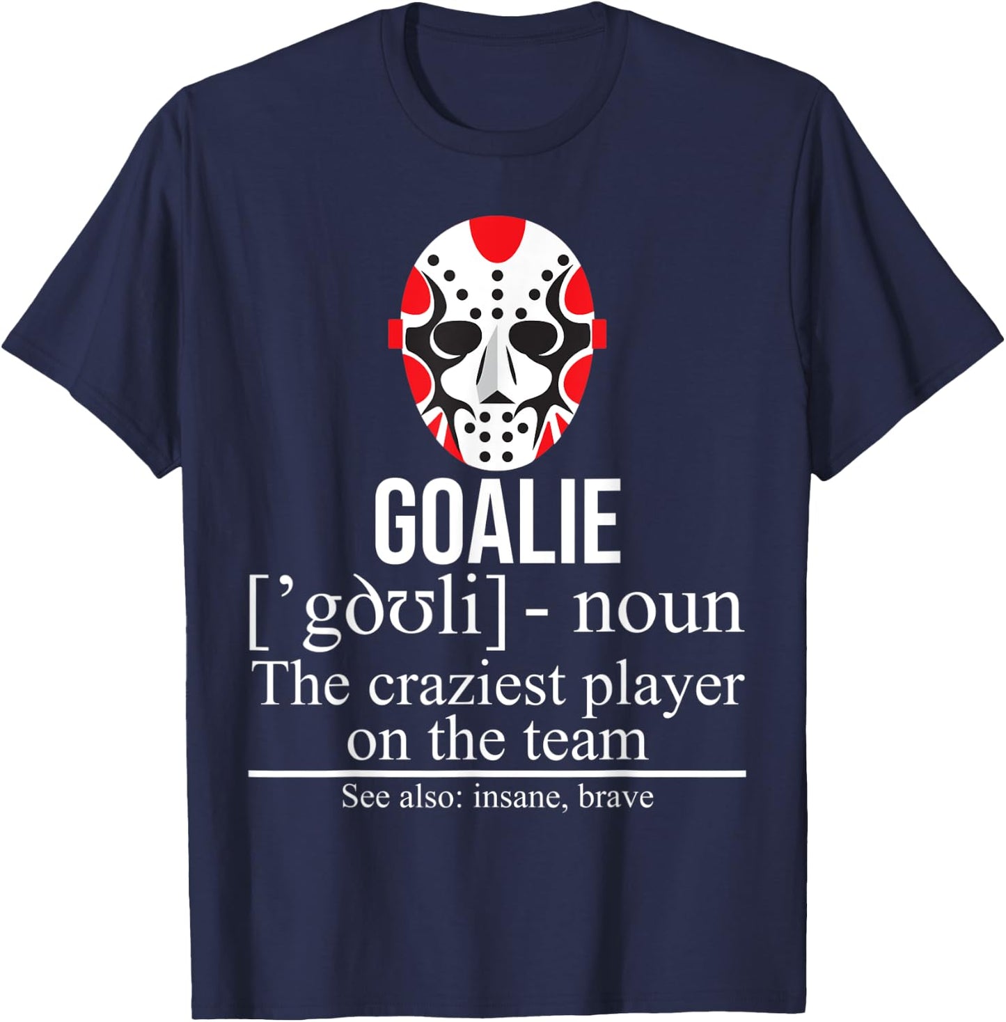 Goalie Noun Craziest Player On The Team Insane Brave Hockey T-Shirt - T-Shirt | Navy