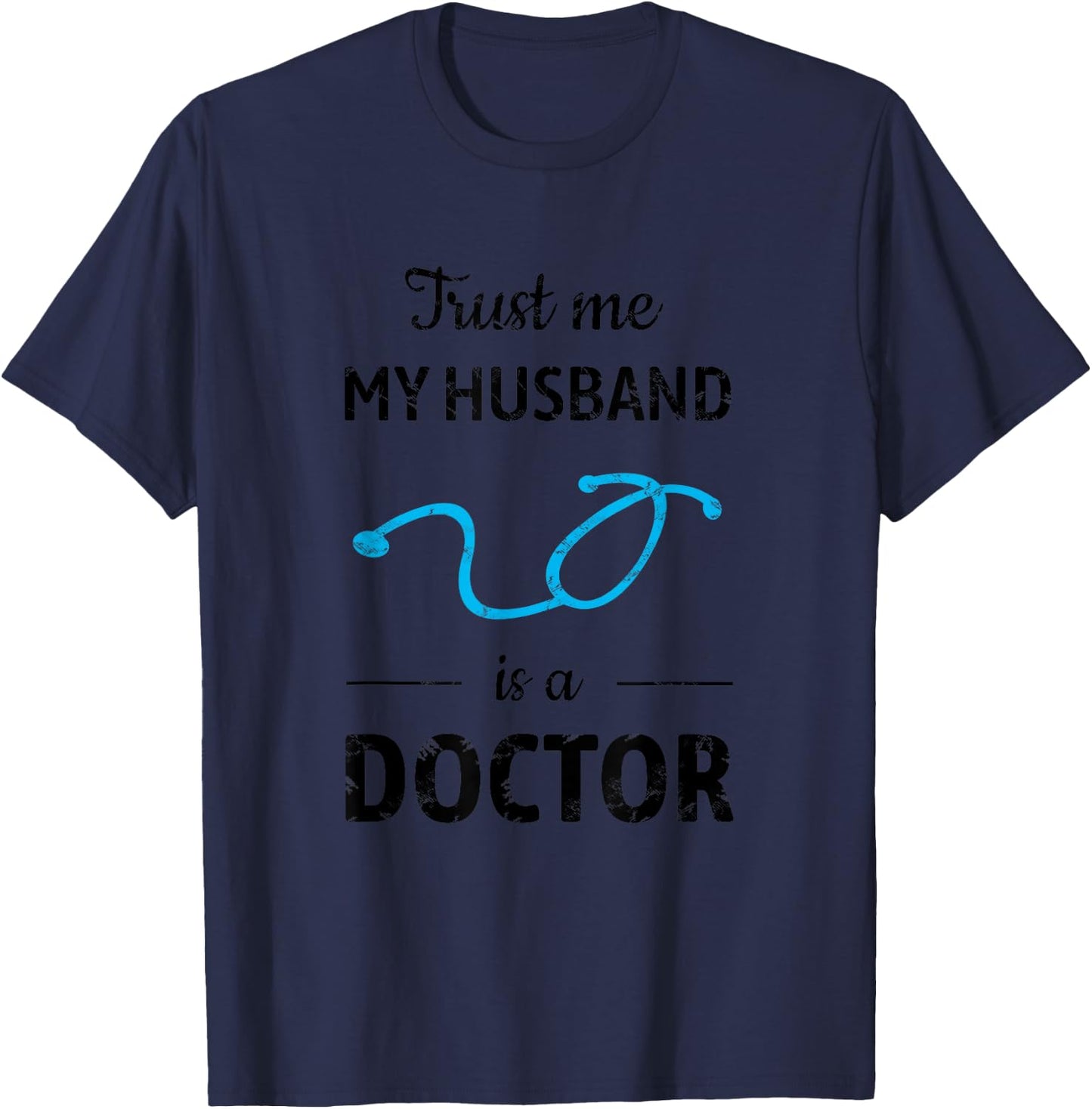 Trust Me, My Husband is a Doctor - Funny Medical T-Shirt - T-Shirt | Navy