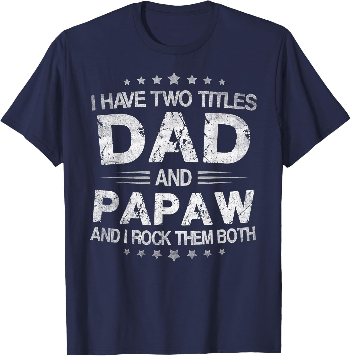 I Have Two Titles Dad And Papaw Funny Fathers Day Gift T-Shirt - T-Shirt | Navy