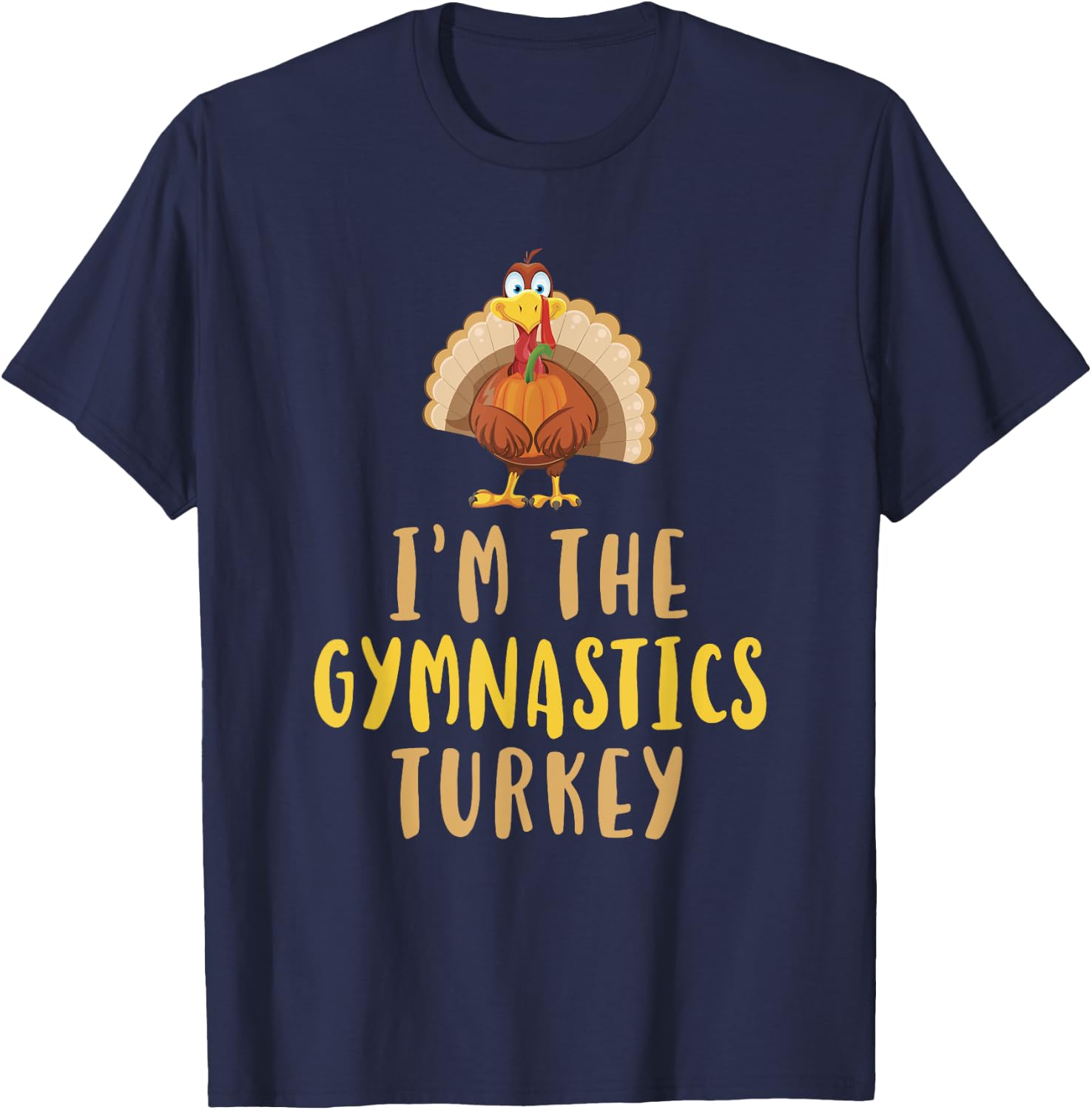 I'm The Gymnastics Turkey Thanksgiving Funny Gymnast T-Shirt - T-Shirt | Navy